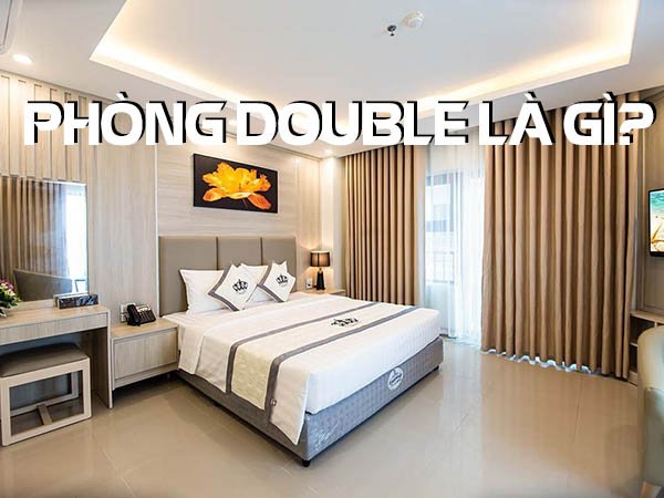 Phòng double là gì? Tìm hiểu chi tiết về phòng double room