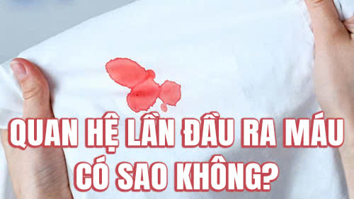 Quan hệ lần đầu ra máu có sao không? Nguyên nhân và cách xử lý
